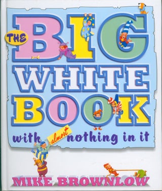 Item #10421 The Big White Book With Almost Nothing In It. Mike Brownlow