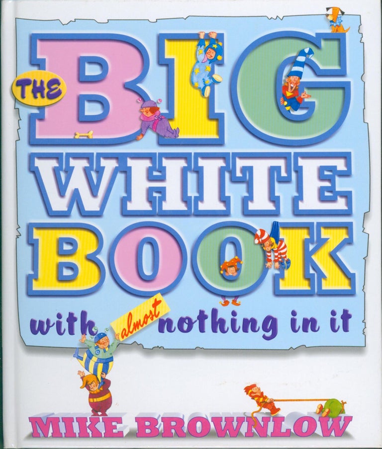Item #10421 The Big White Book With Almost Nothing In It. Mike Brownlow.