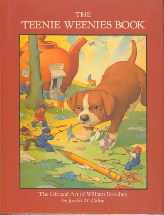 Item #13811 The Teenie Weenies Book - the Art and Life of William Donahey. Joseph M. Cahn