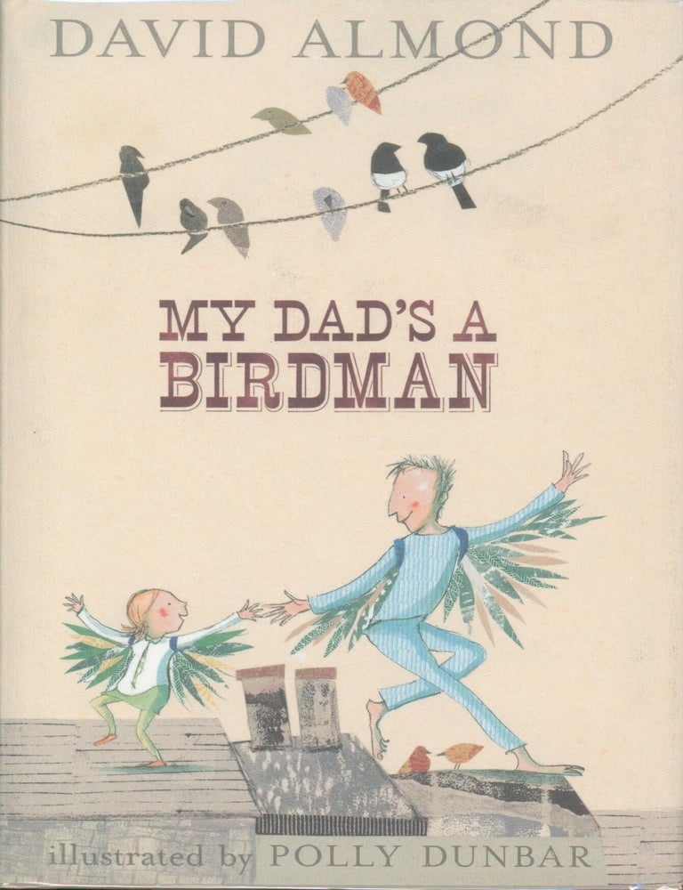 Item #14880 My Dad's A Birdman. David Almond.