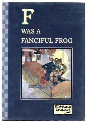 Item #14957 F Was a Fanciful Frog. Edmund Dulac