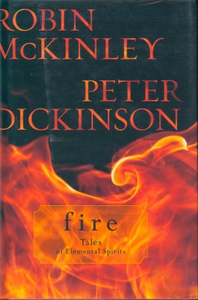 Item #19880 Fire - Tales of Elemental Spirits. Robin McKinley, Peter Dickinson
