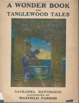 Item #21175 A Wonder Book and Tanglewood Tales. Nathaniel Hawthorne, artist Maxfield Parrish