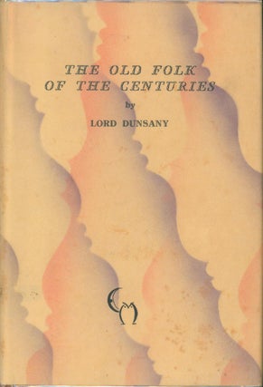 Item #21224 The Old Folk of the Centuries (signed, limited). Lord Dunsany