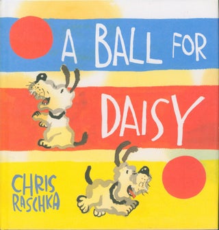 Item #21296 A Ball for Daisy. Chris Raschka