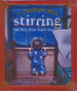 Item #24619 A Creature Was Stirring; One Boy's Night before Christmas. Carter Goodrich, adapted by