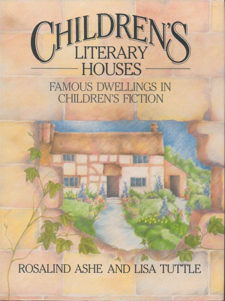 Item #25428 Children's Literary Houses -Famous Dwellings in Children's Fiction. Rosalind Ashe, Lisa Tuttle.