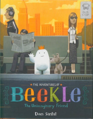Item #26776 The Adventures of Beekle the Unimaginary Friend. Dan Santat