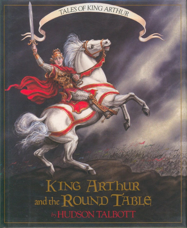 Item #27467 King Arthur and the Round Table (signed). Hudson Talbott, retold by.