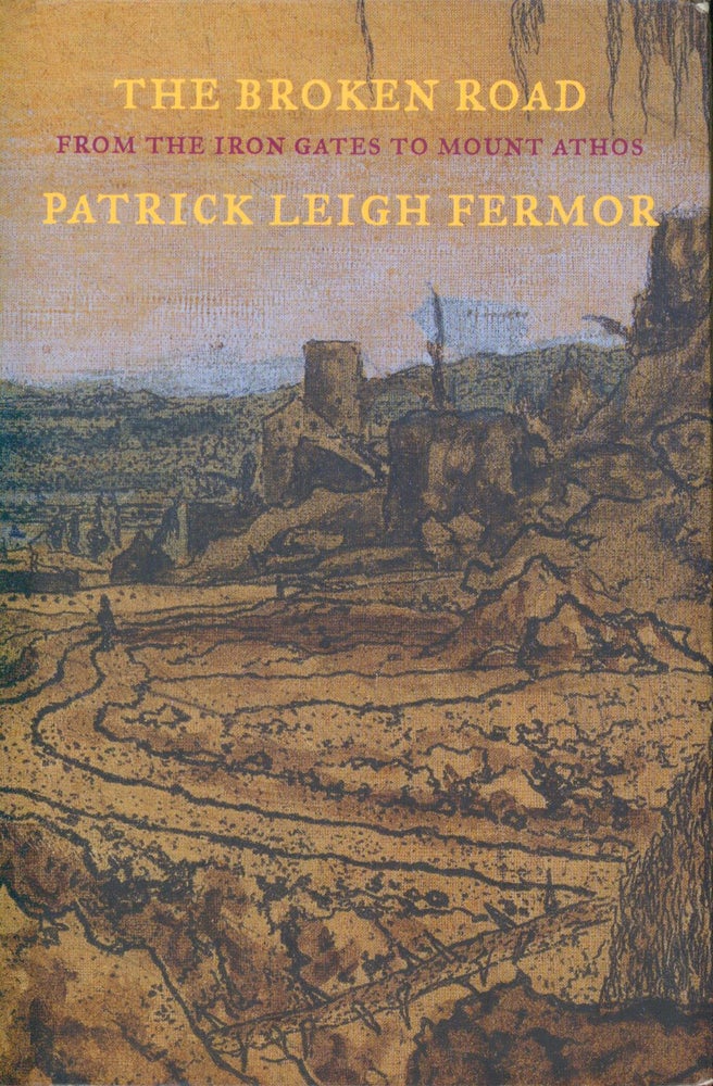 Item #27849 The Broken Road - From the Iron Gates to Mount Athos. Patrick Leigh Fermor.