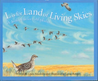 Item #27857 L Is for Land of Living Skies - A Saskatchewan Alphabet. Linda Aksomitis