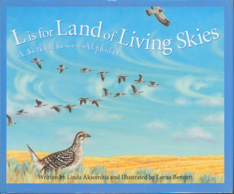 Item #27857 L Is for Land of Living Skies - A Saskatchewan Alphabet. Linda Aksomitis.