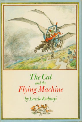 Item #28892 The Cat and the Flying Machine. Laszlo Kubinyi
