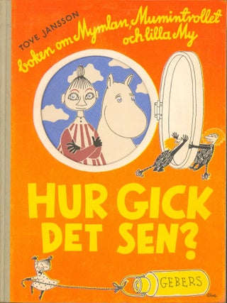 Boken on Mymlan, Mumintrollet och lilla My HUR Gick Det Sen? (The Book About Moomin, Mymble and. Tove Jansson.