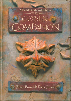 Item #30330 A Field Guide to Goblins - The Goblin Companion (signed). Froud Brian, Terry Jones