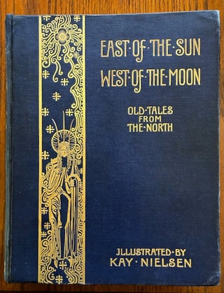 Item #30675 East of the Sun West of the Moon; Old Tales from the North. Kay Nielsen