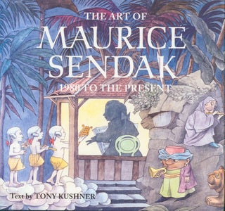 Item #30725 The Art of Maurice Sendak - 1980 to the Present. Tony Kushner