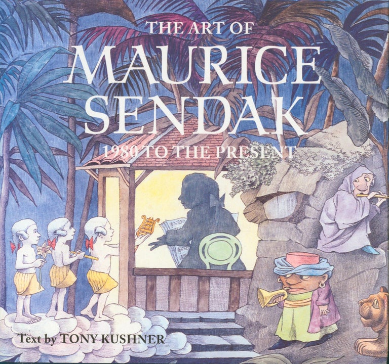 Item #30725 The Art of Maurice Sendak - 1980 to the Present. Tony Kushner.