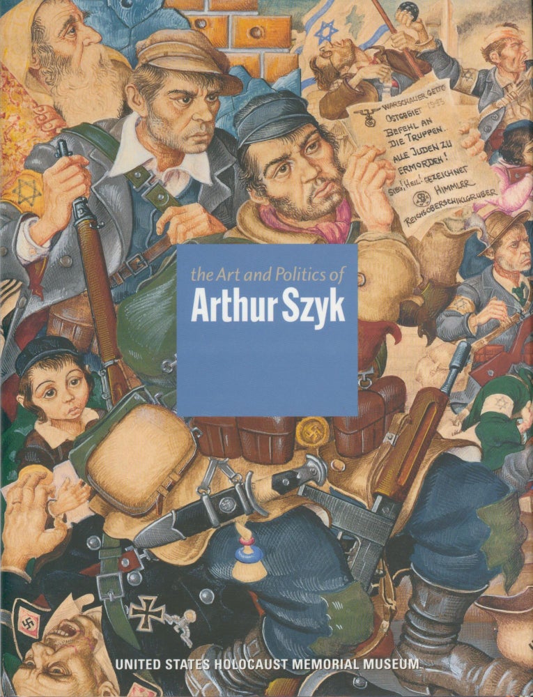 Item #31097 The Art and Politics of Arthur Szyk. Irvin Ungar.