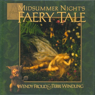 Item #31613 A Midsummer Night's Faery Tale (signed). Wendy Froud, Terri Windling
