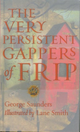 Item #32164 The Very Persistent Gappers of Frip. George Saunders