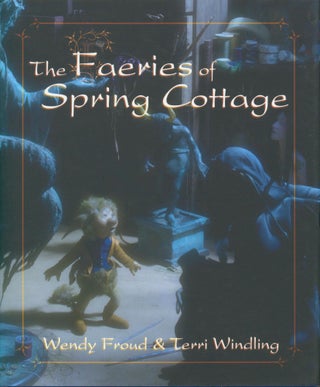 Item #32609 The Faeries of Spring Cottage. Wendy Froud, Terri Windling