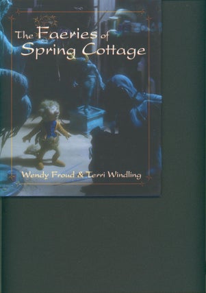 Item #32610 The Faeries of Spring Cottage (signed). Wendy Froud, Terri Windling