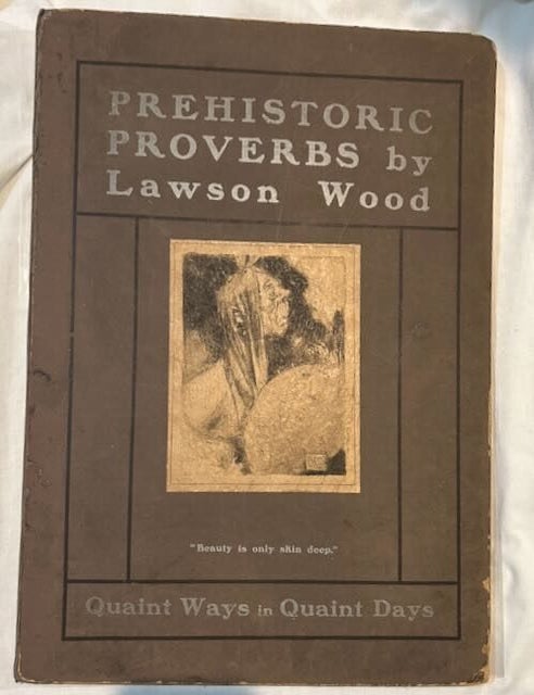 Item #32840 Prehistoric Proverbs. Lawson Wood.