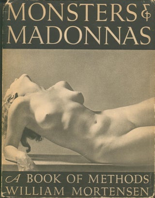 Item #32844 Monsters and Madonnas - A Book of Methods. William Mortensen