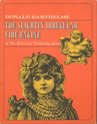 Item #33233 The Slightly Irregular Fire Engine Or The Hithering Dithering Djinn. Donald Barthelme