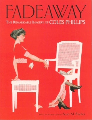 Item #33582 Fadeaway - The Remarkable Imagery of Coles Phillips. Coles Phillips