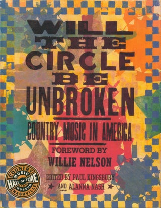 Item #34078 Will the Circle Be Unbroken - Country Miusic in America. Paul Kingsbury, Alanna Nash