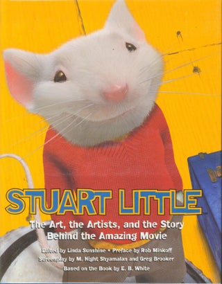Item #34118 Stuart Little, The Art, the Artists and the Story Behind the Amazing Movie. Linda...