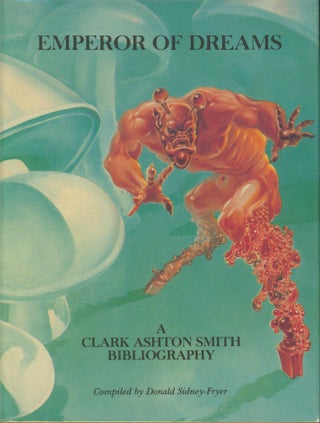 Item #34490 Emperor of Dreams - A Clark Ashton Smith Bibliography. Donald Sidney-Fryer