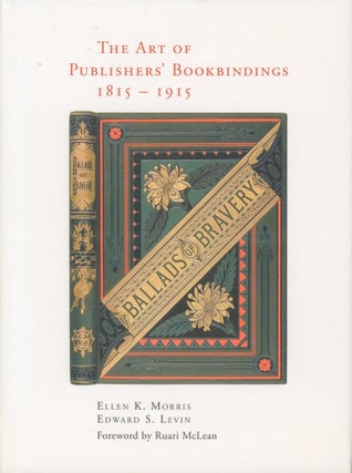 Item #34515 The Art of Publishers' Bookbindings 1815-19125. Ellen K. Morris, Edward S. Levin