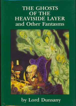 Item #34525 The Ghosts of the Heaviside Layer and Other Phantasms. Lord Dunsany