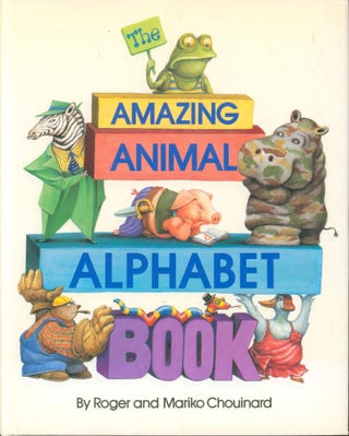 Item #34967 The Amazing Animal Alphabet Book. Roger and Mariko Chouinard
