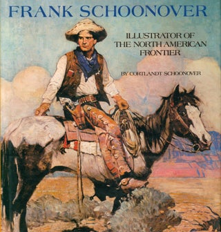 Item #35007 Frank Schoonover, Illustrator of the North American Frontier. Cortlandt Schoonover