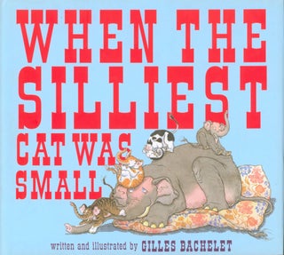 Item #35014 When the Silliest Cat Was Small. Giles Bachelet