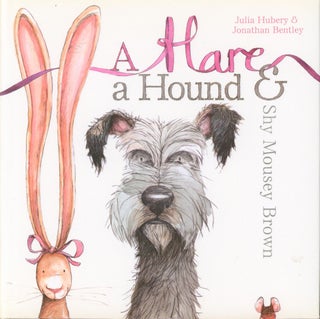 Item #35030 A Hare, A Hound & Shy Mousey Brown. Julia Hubery, Jonathan Bentley