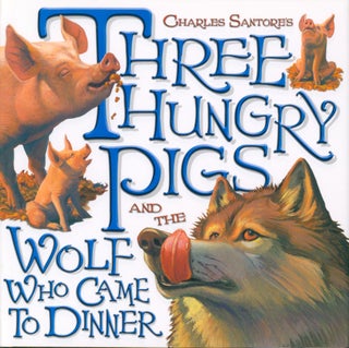 Item #35040 Three Hungry Pigs and the Wolf Who Came to Dinner. Charles Santore