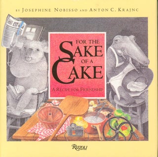 Item #35076 For the Sake of a Cake - A Recipe for Friendship. Josephne Nobisso, Anton C. Krajnc