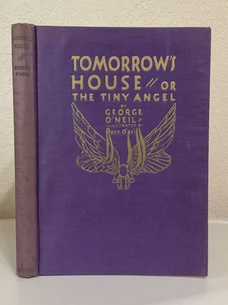 Tomorrow's House or the Tiny Angel. George O'Neil.