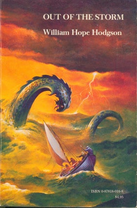Item #36334 Out of the Storm: Uncollected Phantasies. William Hope Hodgson