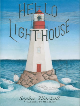 Item #37717 Hello Lighthouse. Sophie Blackall