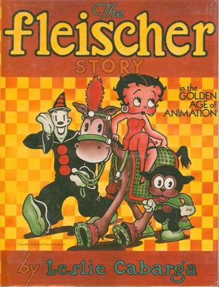 Item #37719 The Fleischer Story in the Golden Age of Animation. Leslie Cabarga