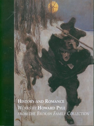 Item #37769 History and Romance - Works by Howard Pyle from the Brokaw Family Collection. Howard...
