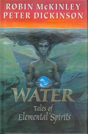 Item #5024 Water - Tales of Elemental Spirits. Robin McKinley, Peter Dickinson