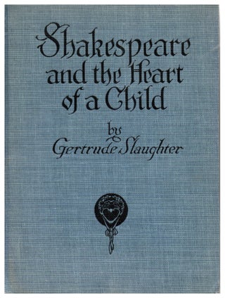 Item #7221 Shakespeare and the Heart of a Child. Gertrude Slaughter